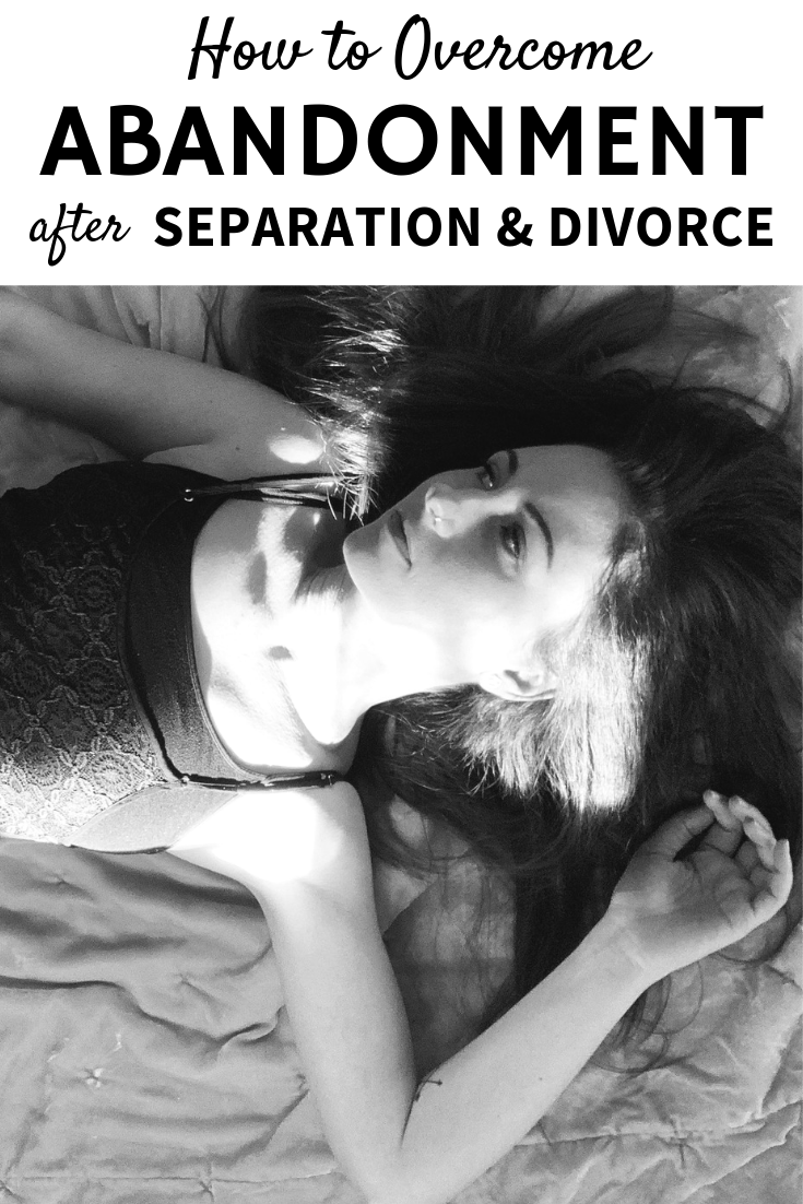 How to Overcome Abandonment After Separation and Divorce