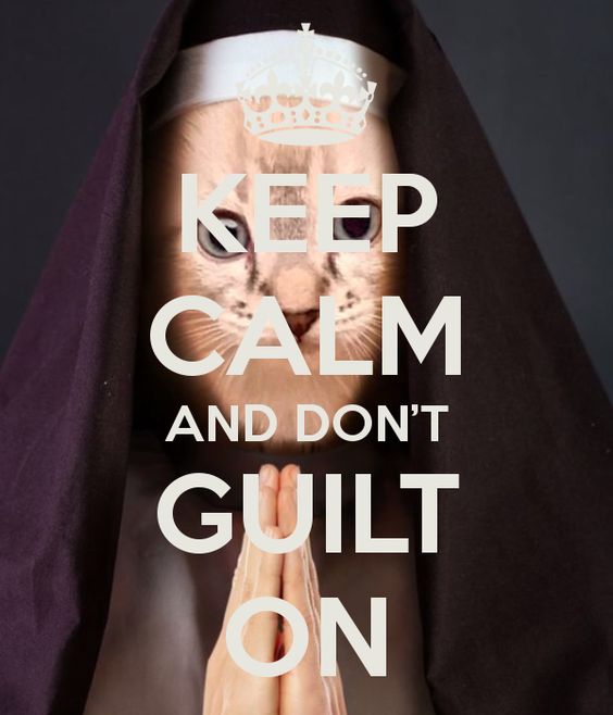 Keep Calm and Don't Guilt On