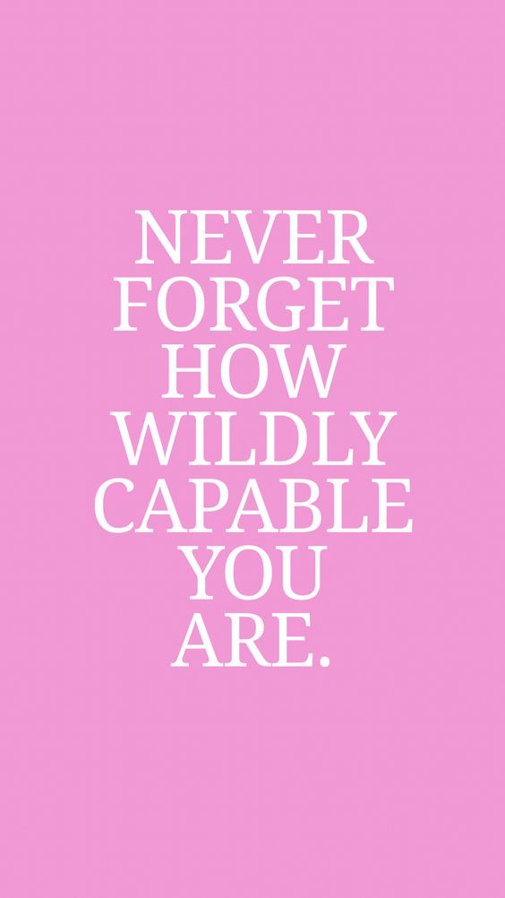 Never Forget How Wildly Capable You Are